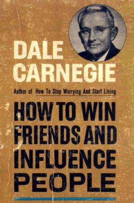 Dale Carnegie: Cómo ganar amigos e influir en las personas